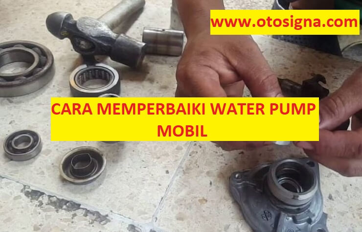 cara memperbaiki water pump mobil
