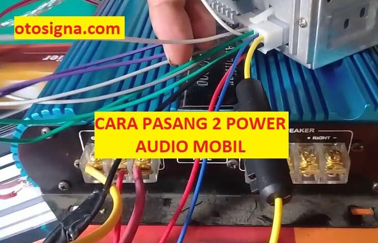 cara pasang 2 power audio mobil